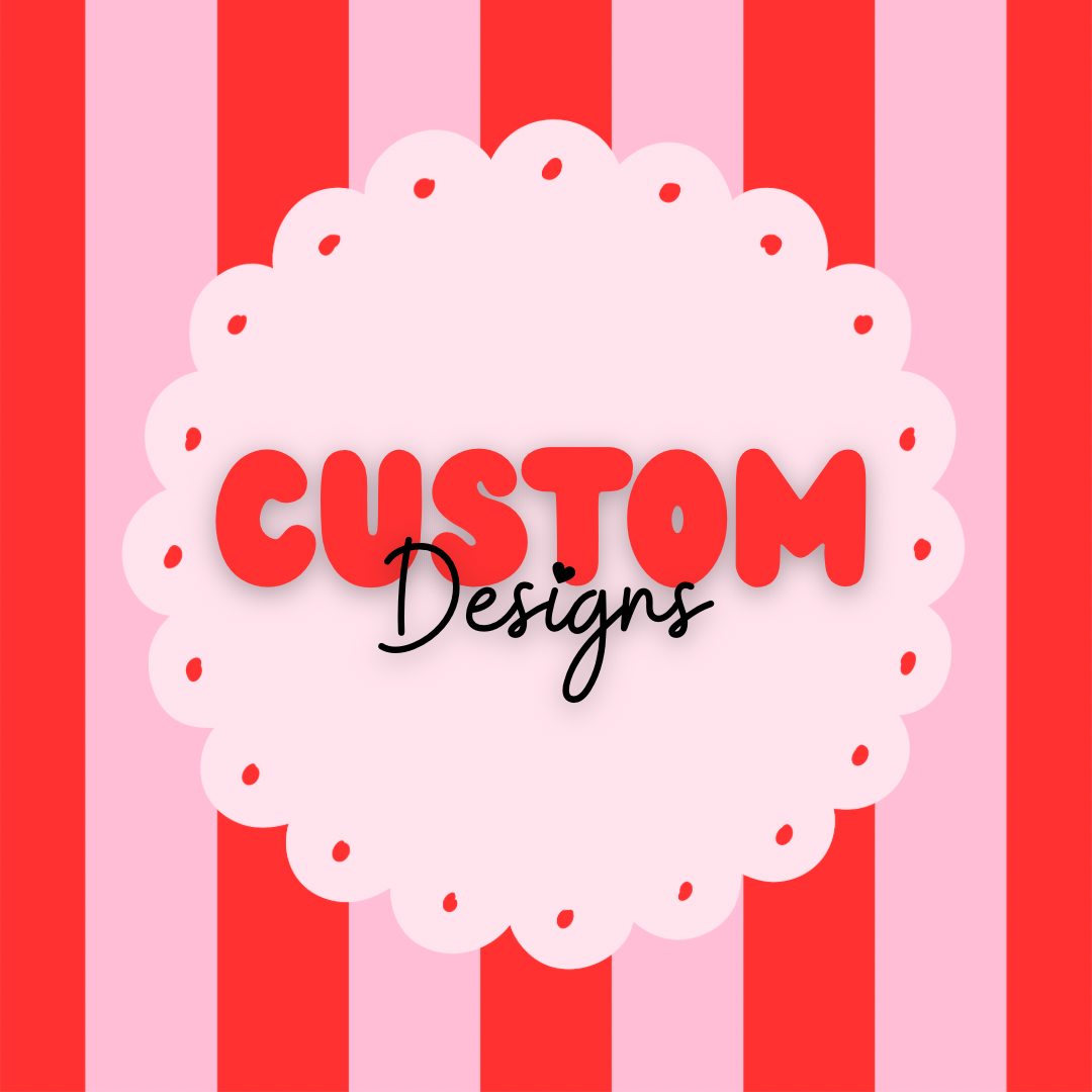 Custom Designs