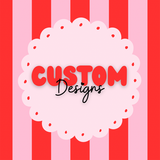 Custom Designs